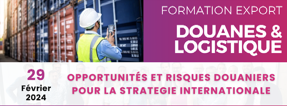 Formation export | OPPORTUNITÉS ET RISQUES DOUANIERS POUR LA STRATÉGIE INTERNATIONALE